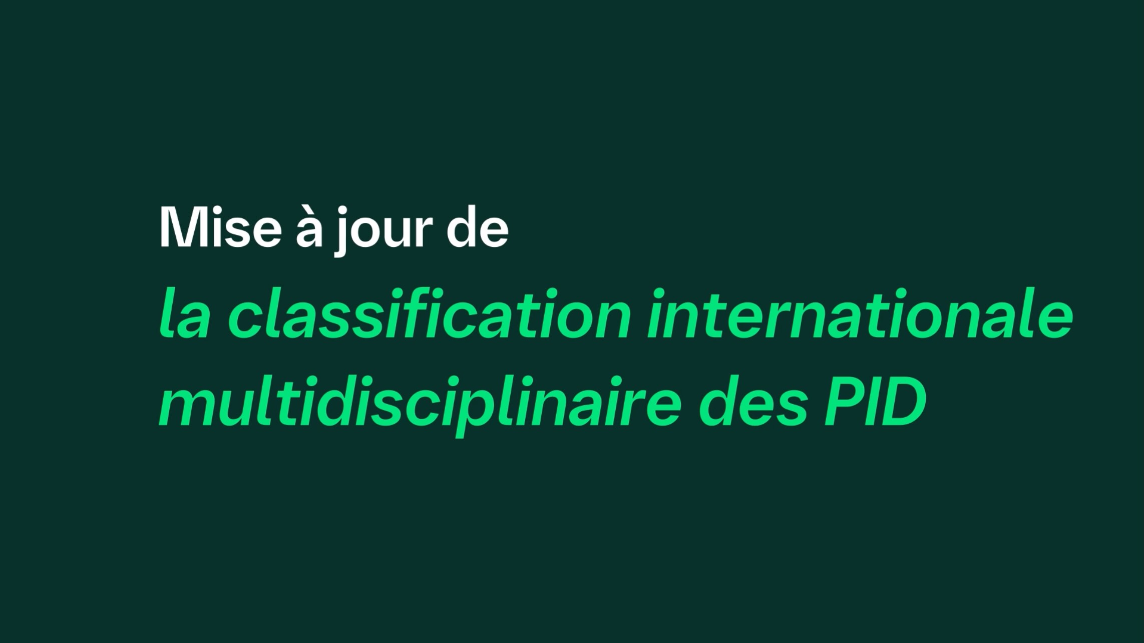 Mise à jour de la classification internationale multidisciplinaire des PID